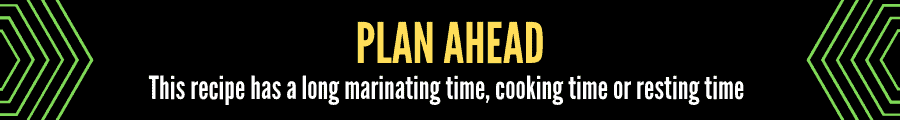 On a black background it says "plan ahead" in yellow and "this recipe has a long marinating time, cooking time or resting time"